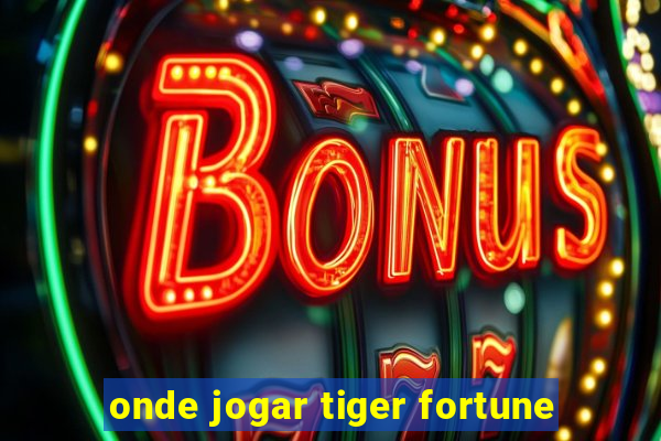 onde jogar tiger fortune